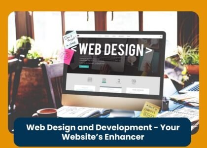 Web Design and Development - Your Website’s Enhancer