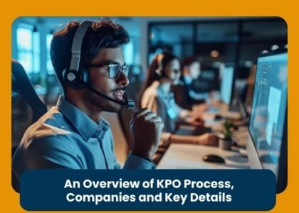 An Overview of KPO Process, Companies and Key Details