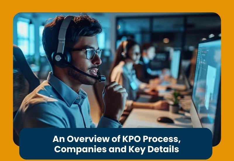 An Overview of KPO Process, Companies and Key Details