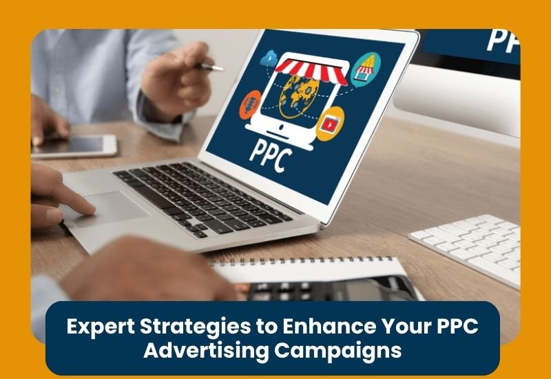 Expert Strategies to Enhance Your PPC Advertising Campaigns