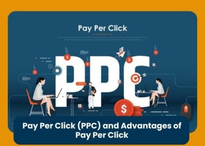 Pay Per Click (PPC) and Advantages of Pay Per Click