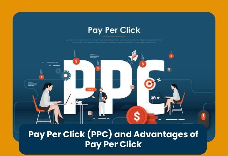 Pay Per Click (PPC) and Advantages of Pay Per Click