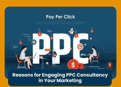 Reasons for Engaging PPC Consultancy in Your Marketing