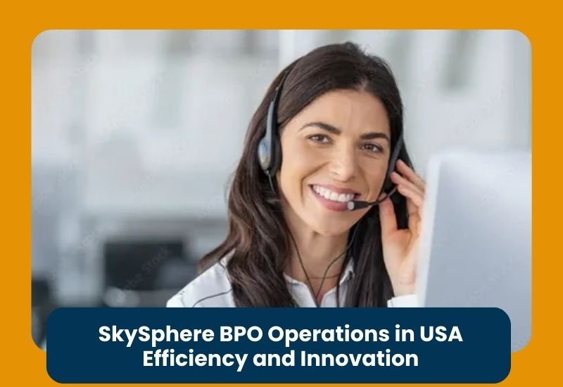 Efficiency and Innovation: SkySphere BPO Operations in USA