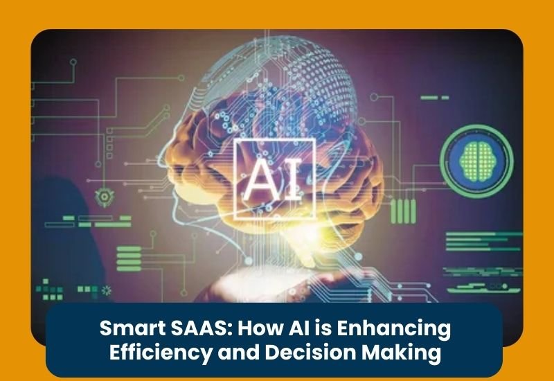 Smart SAAS: How AI is Enhancing Efficiency and Decision Making